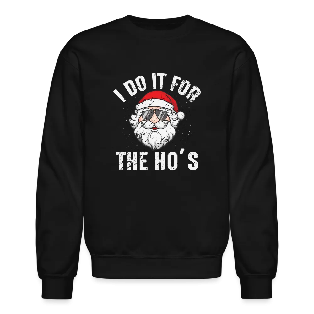 I Do It for the Ho's (Christmas) Funny Santa Sweatshirt