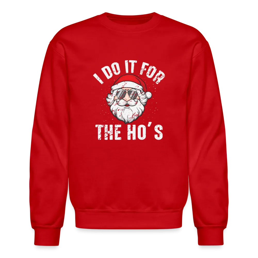 I Do It for the Ho's (Christmas) Funny Santa Sweatshirt