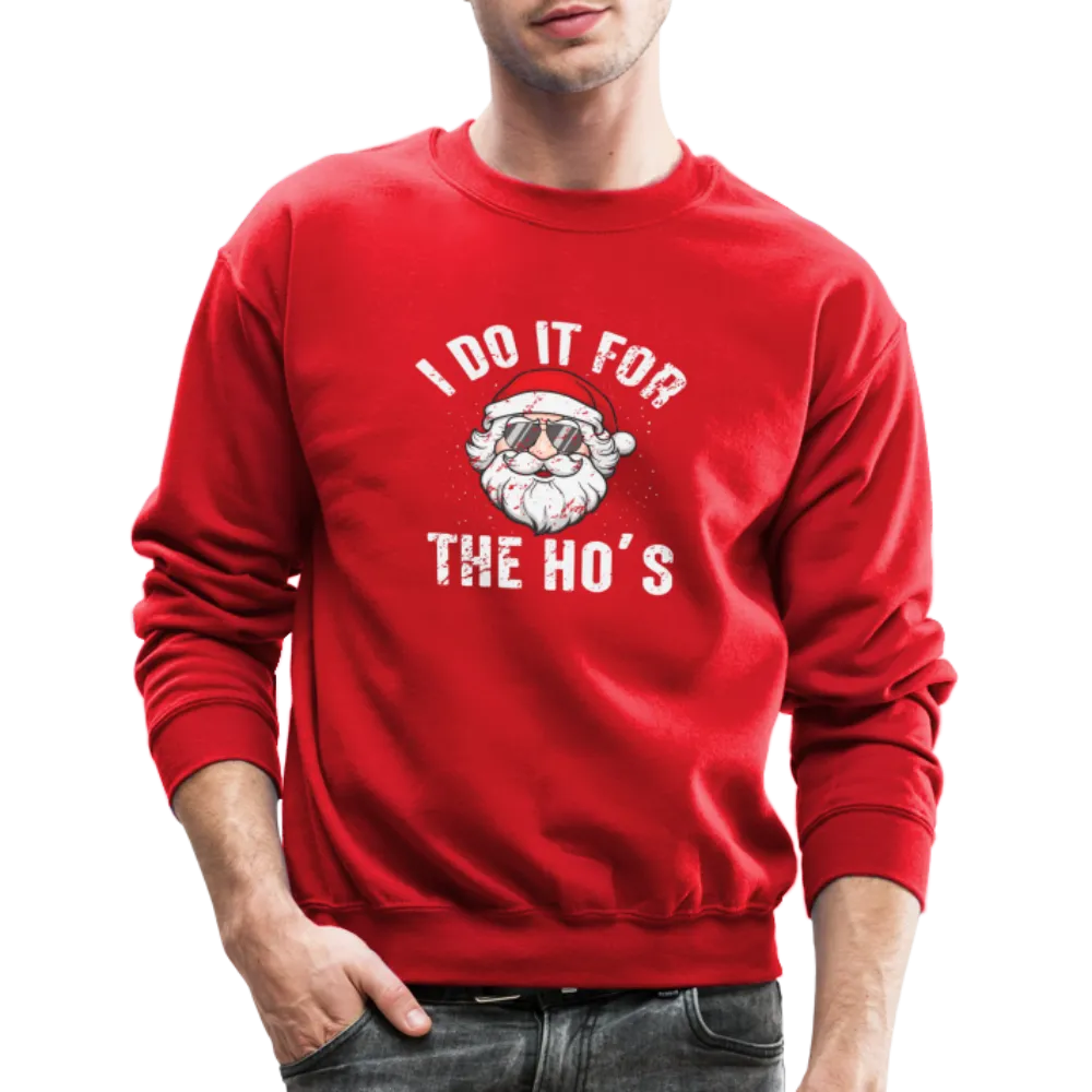 I Do It for the Ho's (Christmas) Funny Santa Sweatshirt