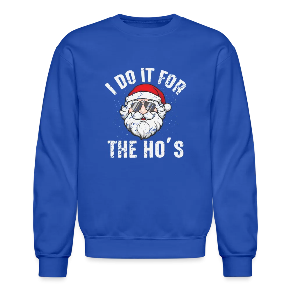 I Do It for the Ho's (Christmas) Funny Santa Sweatshirt