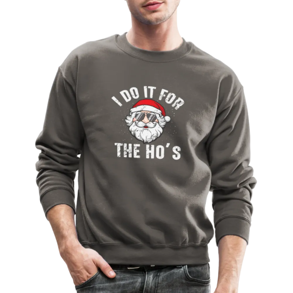 I Do It for the Ho's (Christmas) Funny Santa Sweatshirt