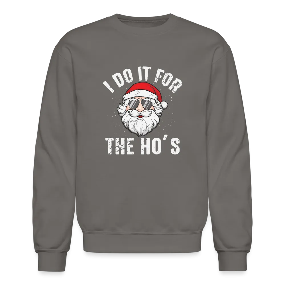 I Do It for the Ho's (Christmas) Funny Santa Sweatshirt