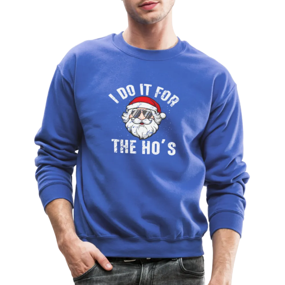 I Do It for the Ho's (Christmas) Funny Santa Sweatshirt